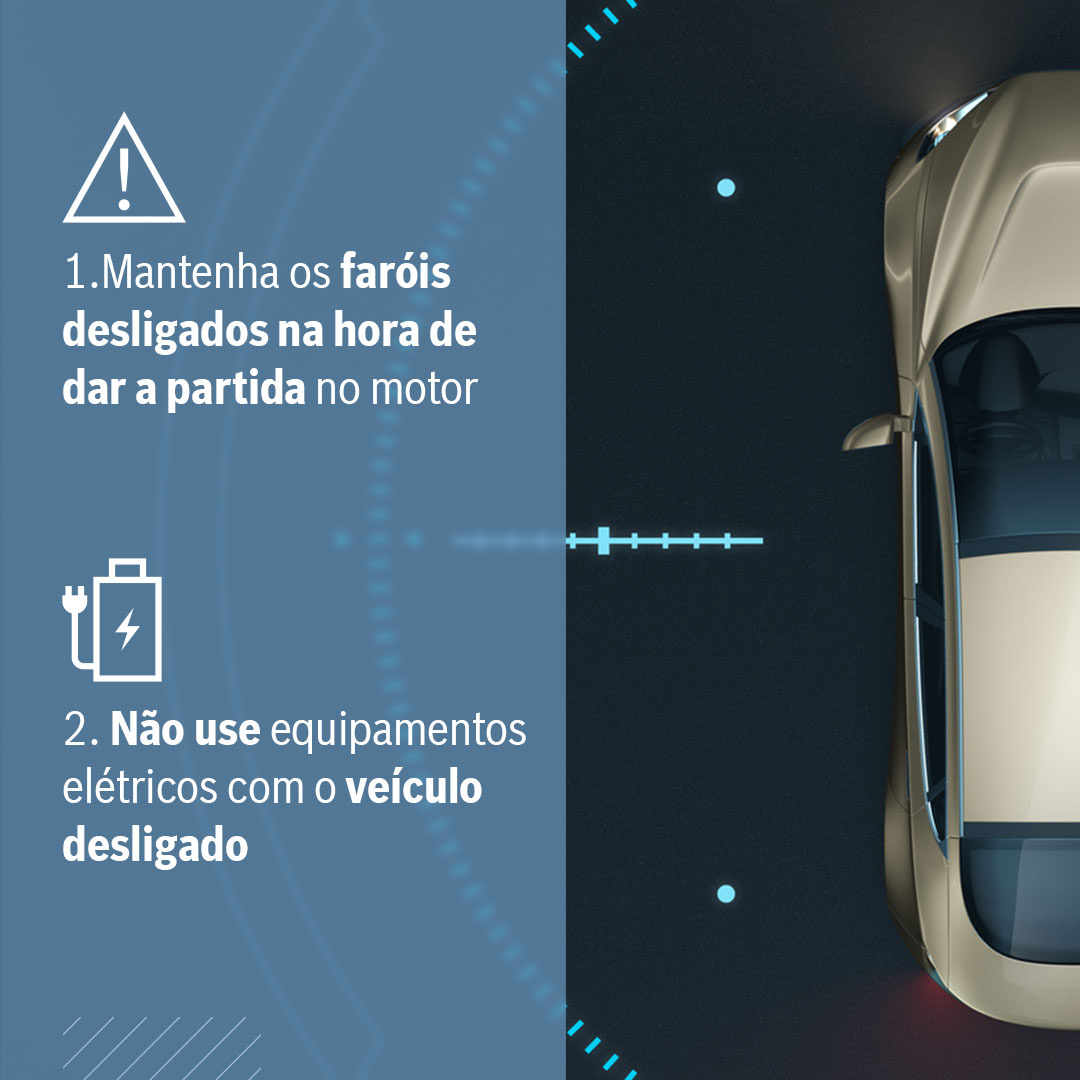 Mantenha as luzes apagadas ao dar partida e evite usar o sistema elétrico com o motor desligado para preservar a bateria do carro. | Bosch Campo Belo
